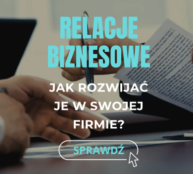 Jak budować relacje biznesowe prowadząc swoją firmę?